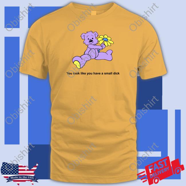 Uoobox Shop You Look Like You Have A Small Dick Shirt