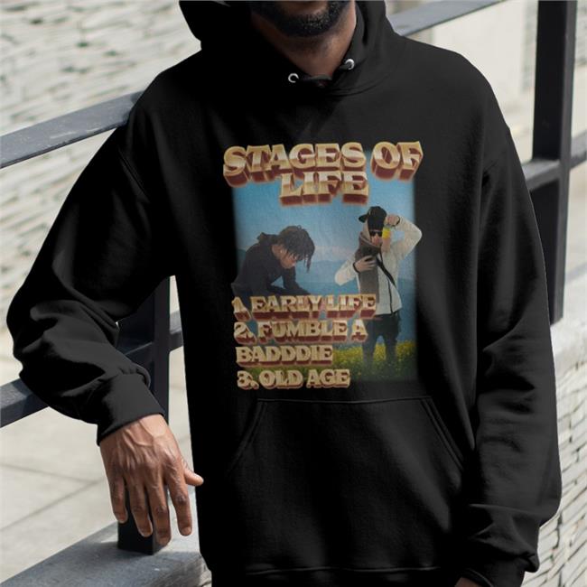 Swagstimulus.Com Stages Of Life 1. Early Life 2. Fumble A Badddie 3. Old Age Shirt