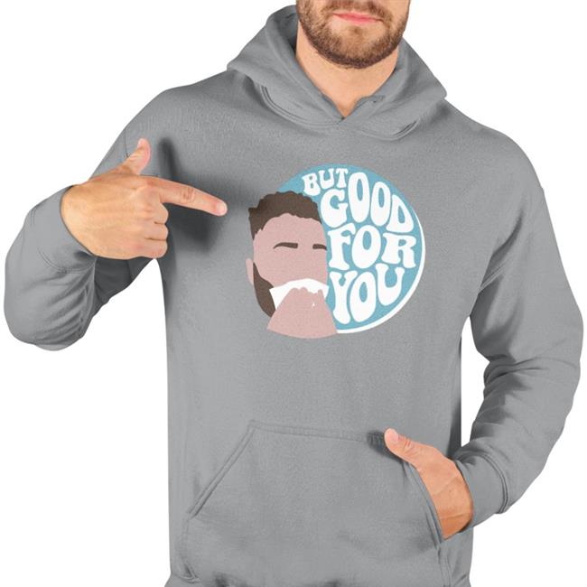 But Good For You T Shirt