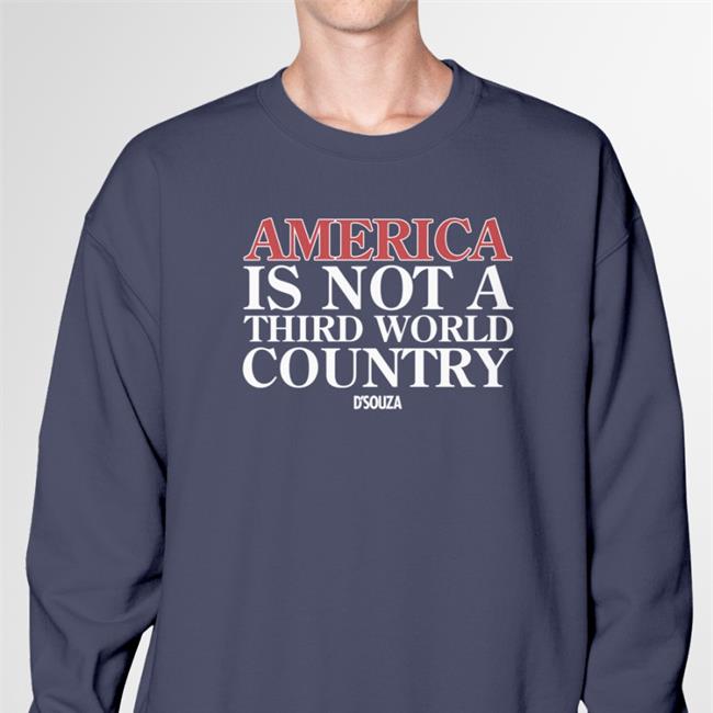 America Is Not A Third World Country Shirt Dineshdsouza Merch Dinesh D'souza