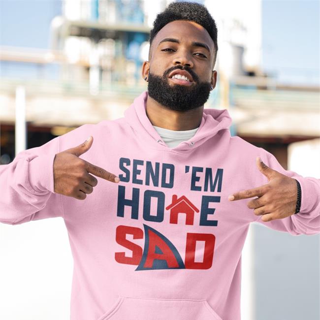 Send 'Em Home Sad New Shirt Send 'Em Home Sad New Shirt