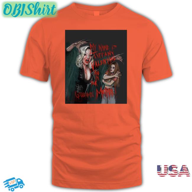 Jennifer Tilly My Name Is Tiffany Valentine And Im Your Goddamn Mother Shirts Lucasbavid