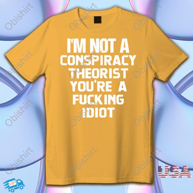 Rebelcat I'm Not A Conspiracy Theorist You're A Fucking Idiot T Shirt Rebelpuss