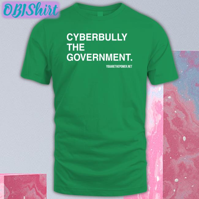 Cyberbully The Government Tees