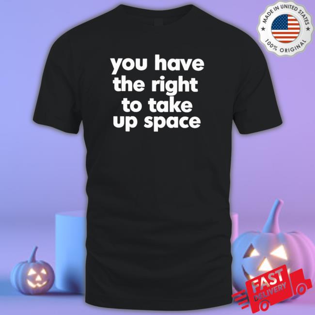 You Have The Right To Take Up Space Hooded Sweatshirt