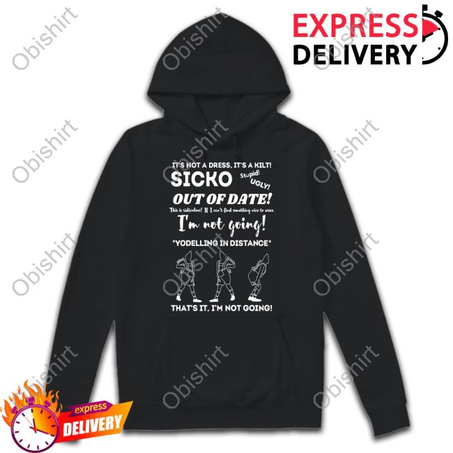 Inkyapparelcreations Shop It's Not A Dress It's A Kilt Sicko Out Of Date Sweatshirt