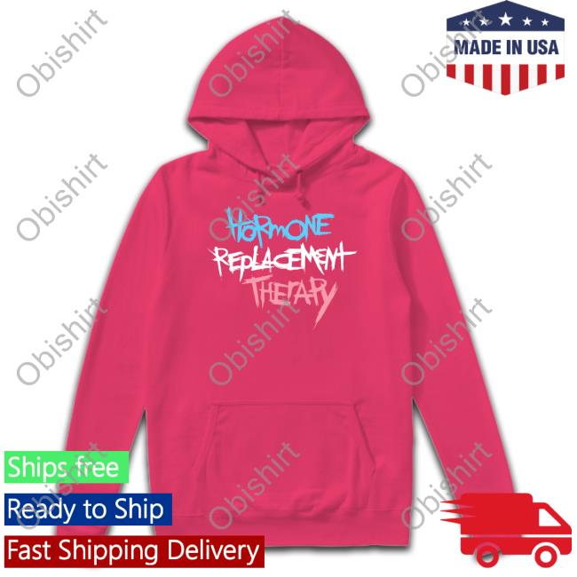 Hormone Replacement Therapy Shirts Hormone Replacement Therapy Shirt Phil Incelmo