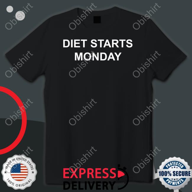 Diet Starts Monday Sweatshirt Diet Starts Monday New Shirt Curtis Woodhouse