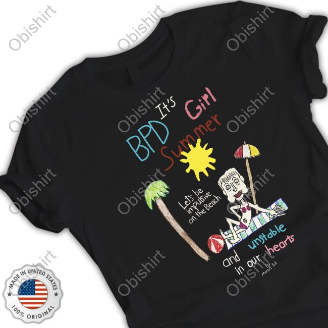 Marcus Pork Sr Bpd It's Girl Summer Let's Be Impulsive On The Beach And Unstable In Our Hearts Official Shirt