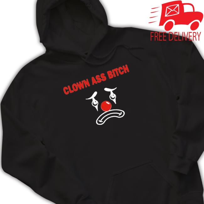 Ellaloca Clown Ass Bitch New Shirt Ellaloca Clown Ass Bitch Shirts