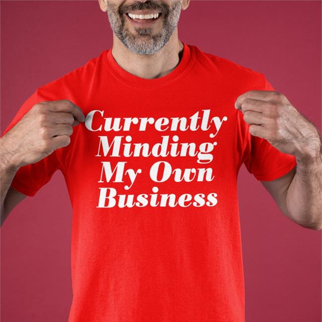 Currently Minding My Own Business Funny T Shirt