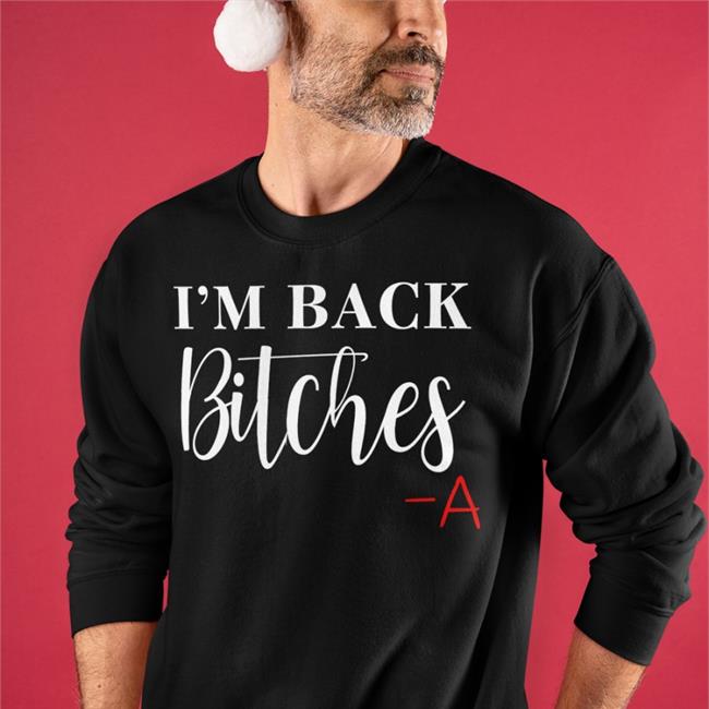 I'm Back Bitches A Shirt
