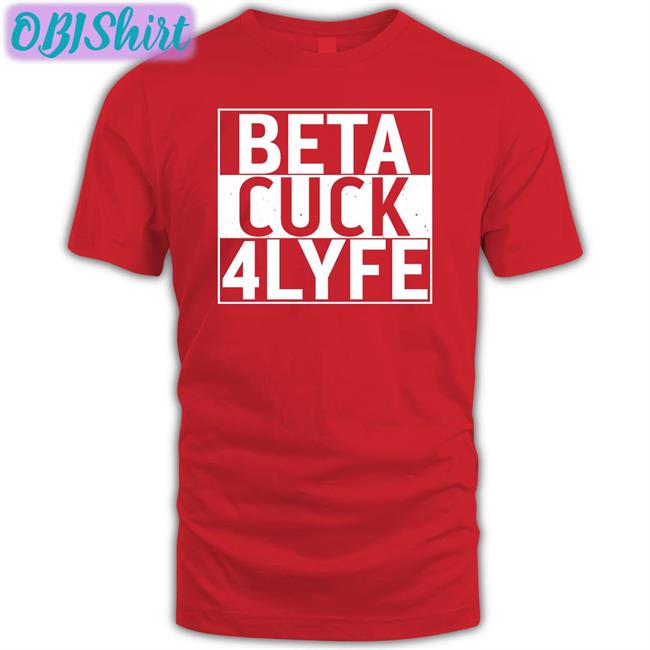 Beta Cuck 4Lyfe Long Sleeve T Shirt