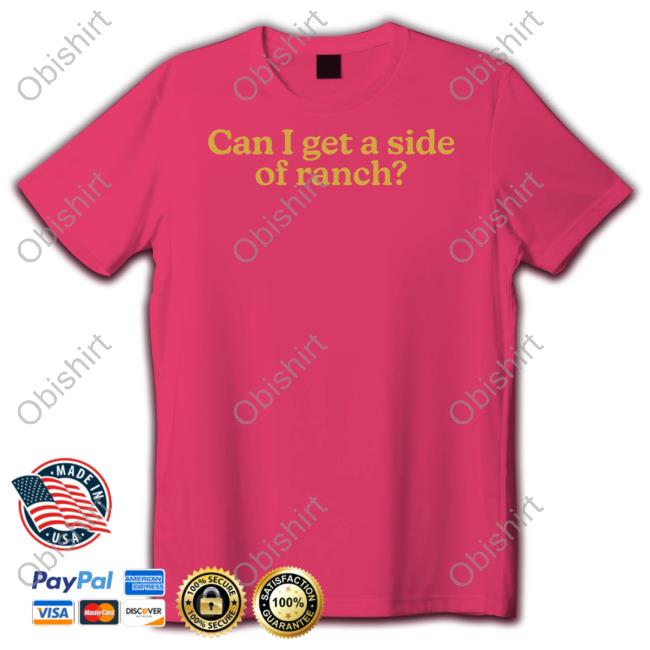 Can I Get A Side Of Ranch Hoodie Can I Get A Side Of Ranch Tee Middleclassfancy