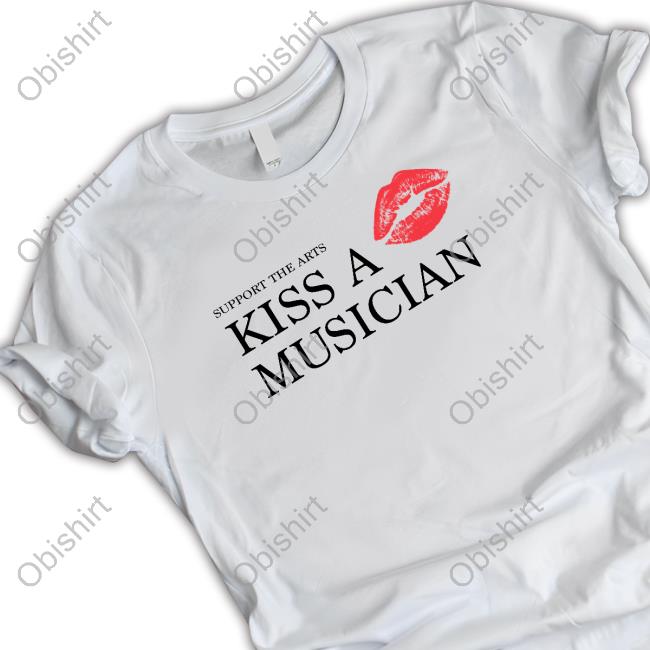 Sourtraitors Support The Arts Kiss A Musician New Shirt