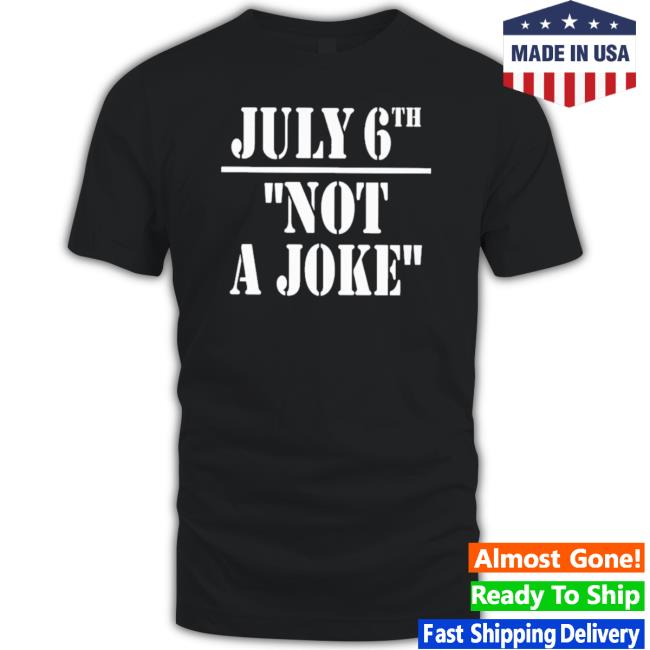 Official July 6Th Not A Joke Hooded Sweatshirt