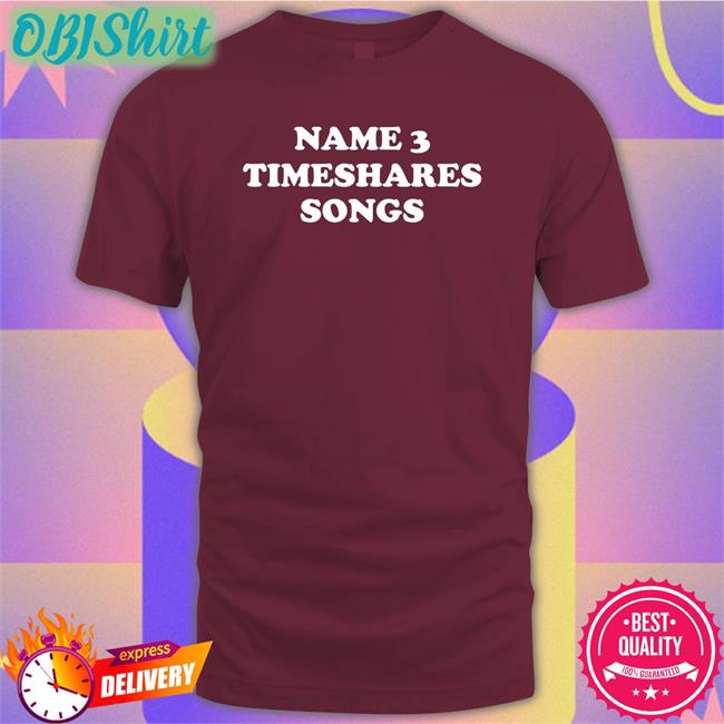 Timesharesmusic Name 3 Timeshares Songs T Shirts