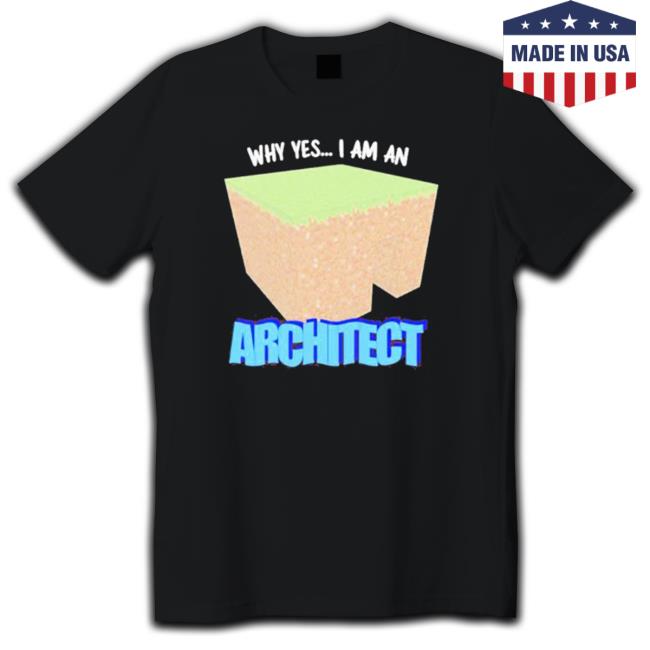 Official Why Yes I’M An Architect New Shirt