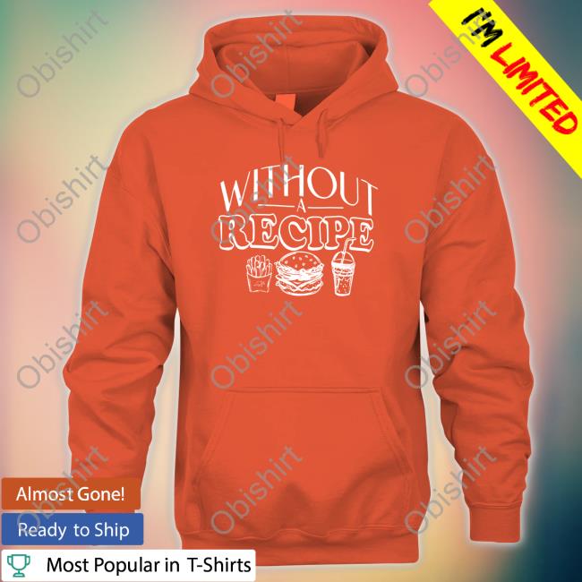 Without Recipe Shirt