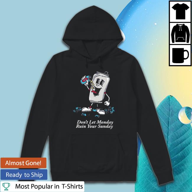 Don’T Let Monday Ruin Your Sunday Crewneck Sweatshirt