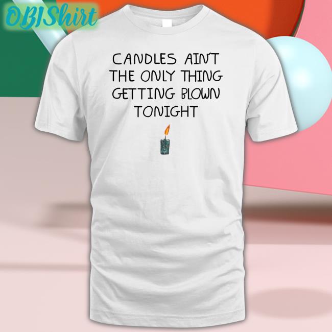 Snakeboygang Candles Ain't The Only Thing Getting Blown Tonight Tee