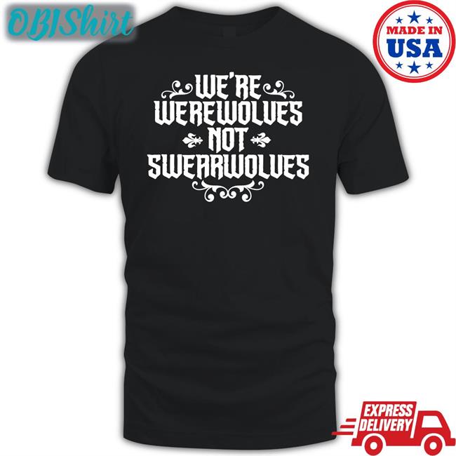 David Jón Fuller We're Werewolves Not Swearwolves Tee Shirts