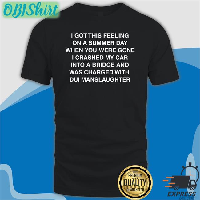 Thegoodshirts I Got This Feeling On A Summer Day Shirt