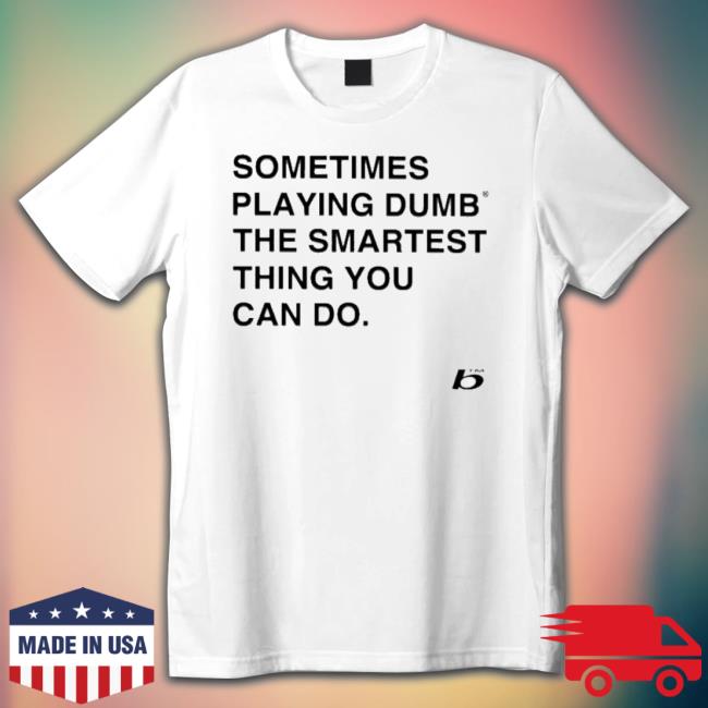 Sometimes Playing Dumb The Smartest Thing You Can Do Crewneck Sweatshirt