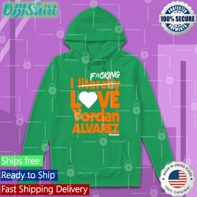 Fucking I Literally Love Yordan Alvarez Houston New Shirt Fucking I Literally Love Yordan Alvarez Houston T Shirts