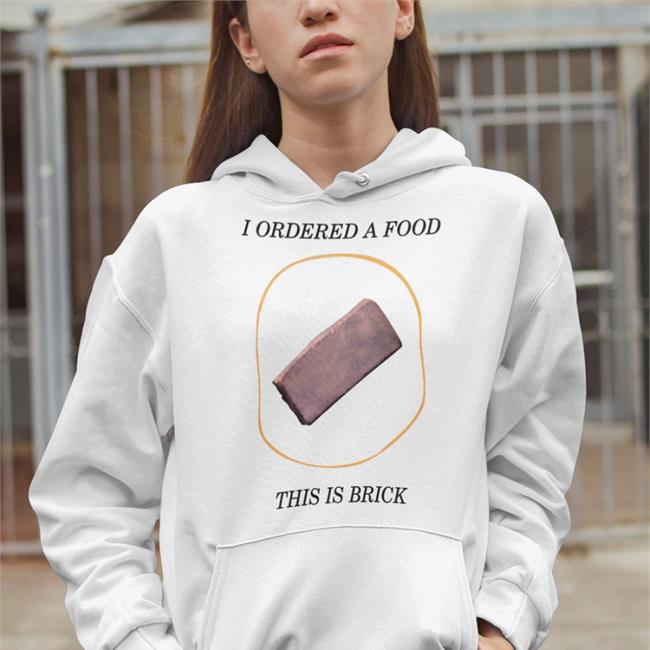 Ianrunkle I Ordered A Food This Is Brick Hoodie