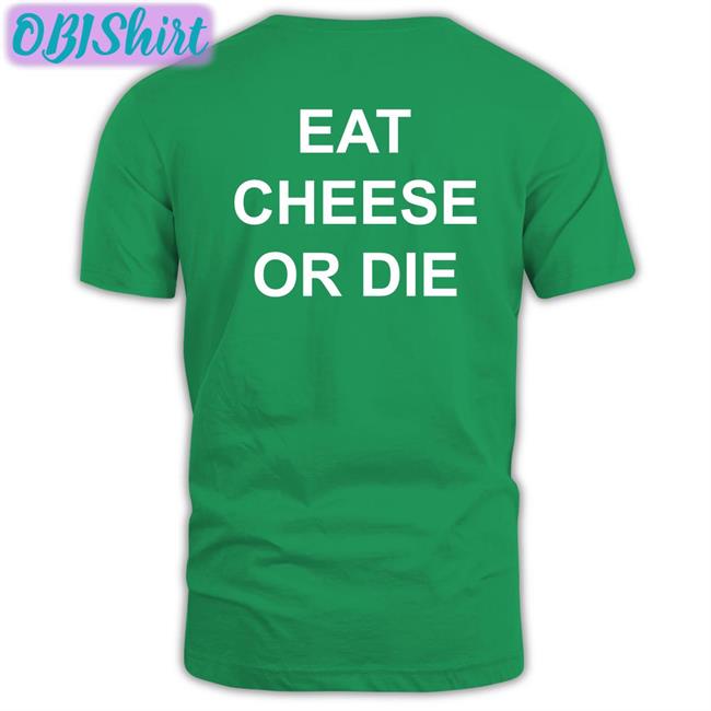 Eat Cheese Or Die Tee Shirts
