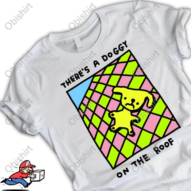 Zoebreadtok Theres A Doggy On The Roof Tee Shirt