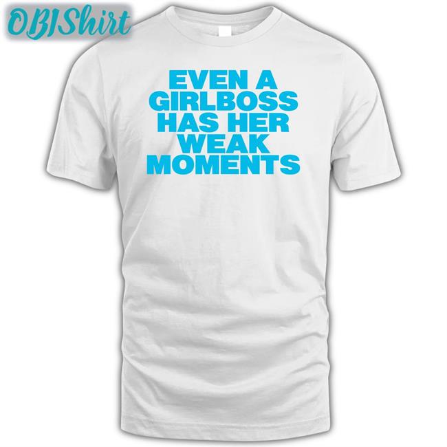 Even A Girlboss Has Her Weak Moments Sweatshirt
