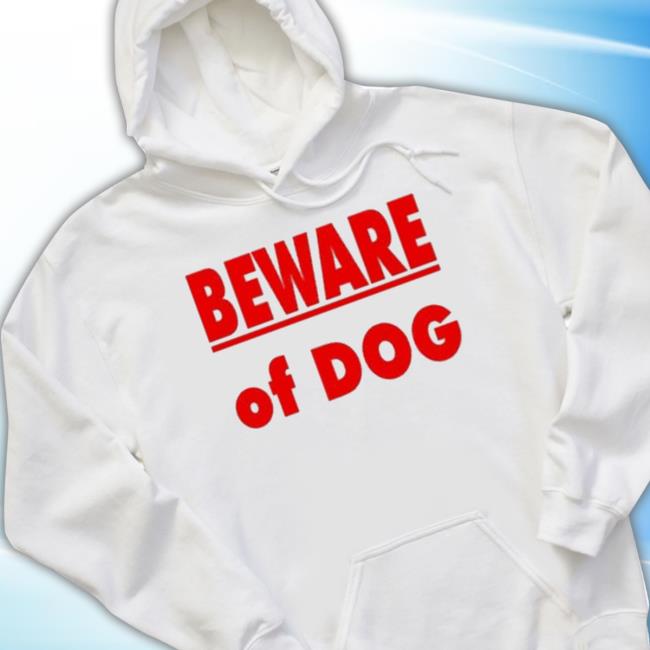 Trending Beware Of Dog 2023 Sweaters Trending Beware Of Dog 2023 Shirt
