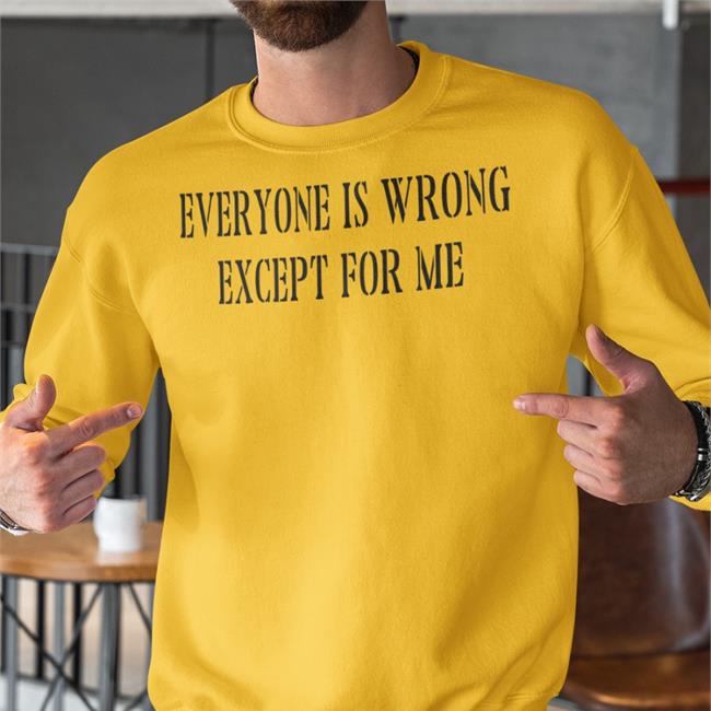 Northstardoll Everyone Is Wrong Except For Me Shirt