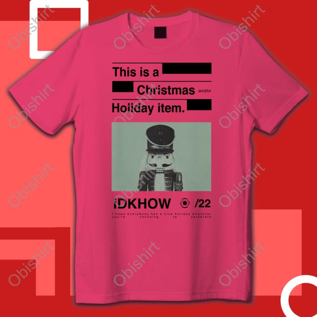 This Is A Christmas And Or Holiday Item Idkhow T Shirt