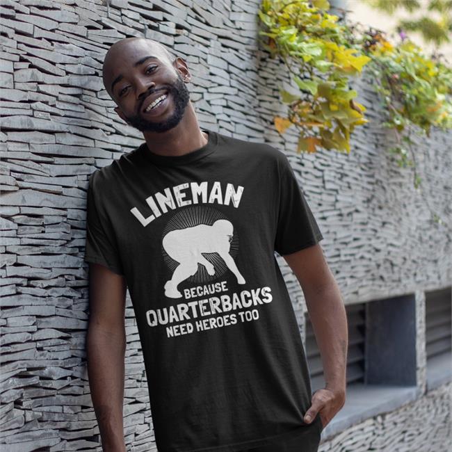 Lineman Because Quarterbacks Need Heroes Too Sweatshirt