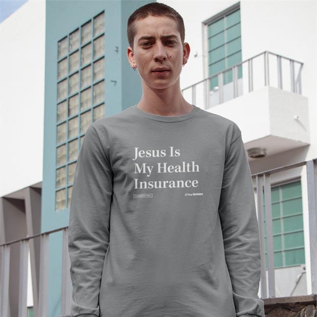 Jesus Is My Health Iinsurance Shirts The Onion Store