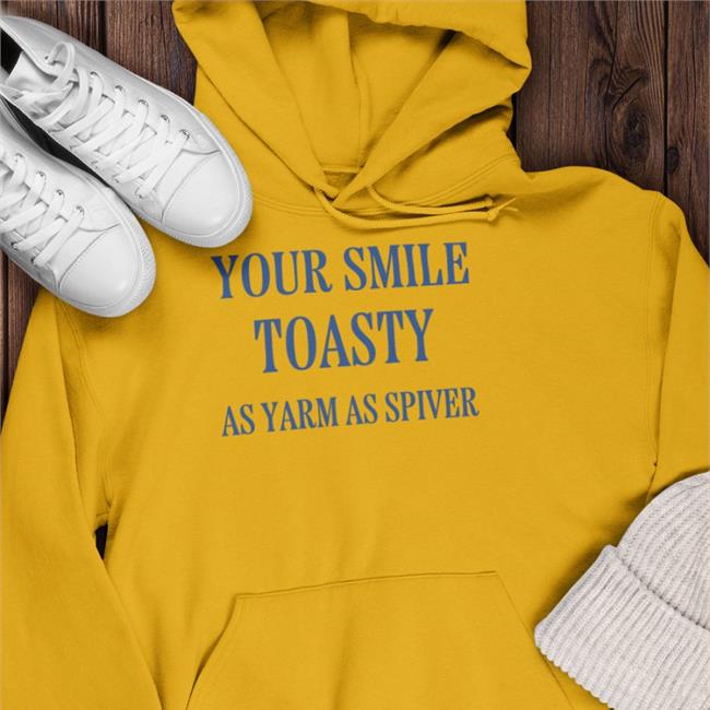 Your Smile Toasty As Yarm As Spiver Shirts Your Smile Toasty As Yarm As Spiver Shirts Poorly Translated Shirts