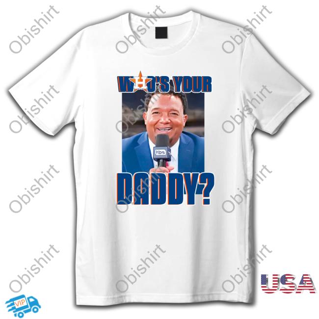 Astros Who's Your Daddy Shirts