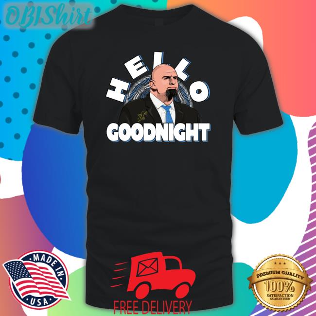 John Fetterman Hello Goodnight Shirt