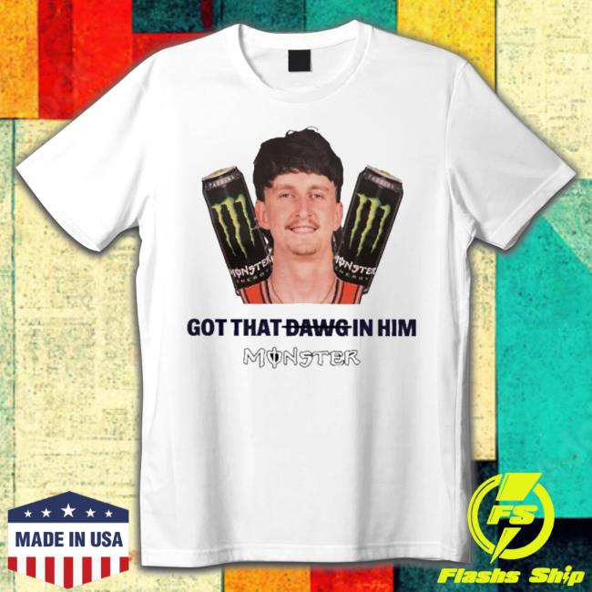 Got That Dawg In Him Monsters 2023 Shirt