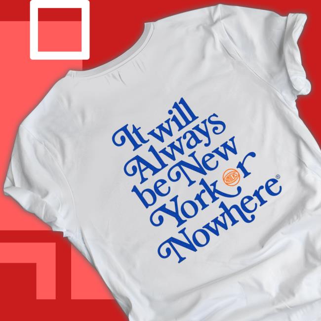 Official It Will Always Be New York Or Nowhere Sweatshirt Official It Will Always Be New York Or Nowhere Tee
