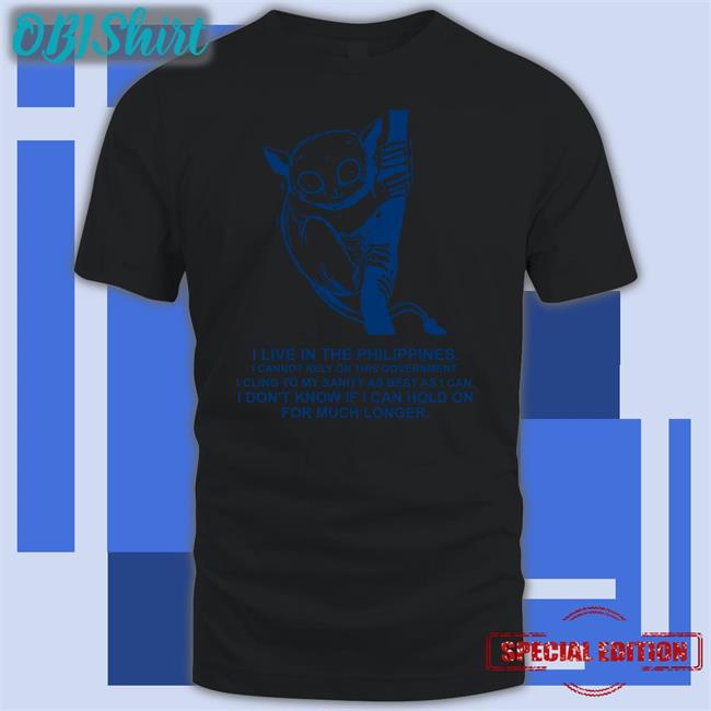 Robcham I Live In The Philippines I Cannot Rely On This Government Shirt Tarsiidae