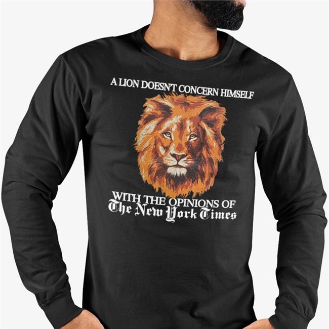 Shirts That Go Hard A Lion Doesn’T Concern Himself Shirt