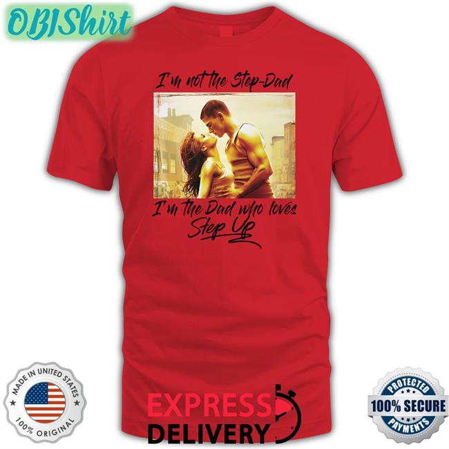 I'm Not The Step-Dad I'm The Dad Who Loves Step Up Long Sleeve T Shirt