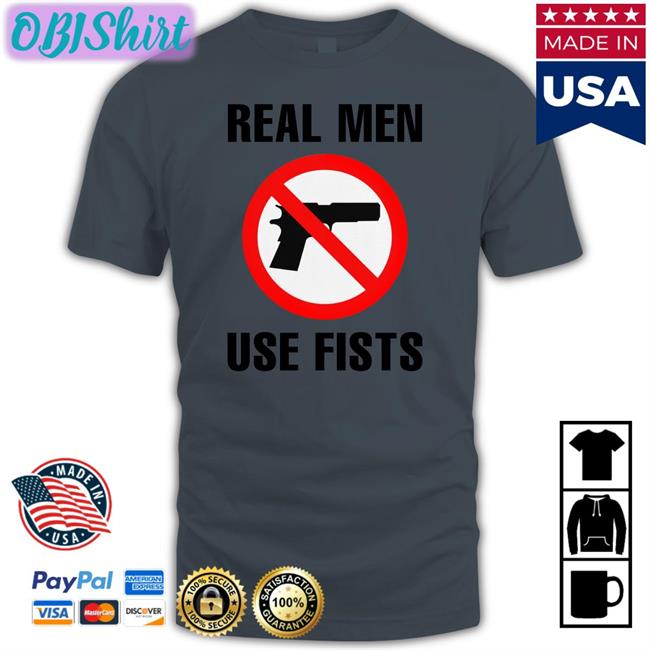 Real Men Use Fists Tee Shirt Thegoodshirts Store