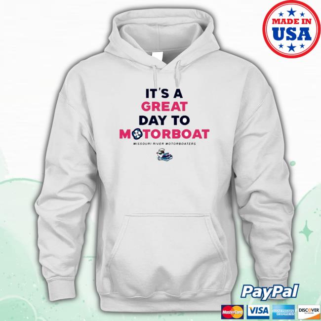 It’S A Great Day To Motorboat Hoodie It’S A Great Day To Motorboat T Shirt
