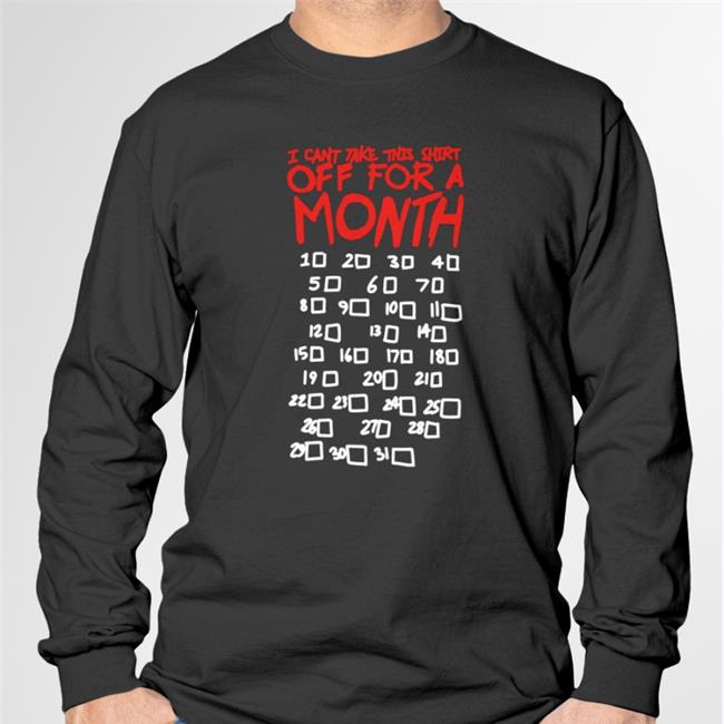 Lucca International Shop I Can't Take This Shirt Off For A Month Shirt
