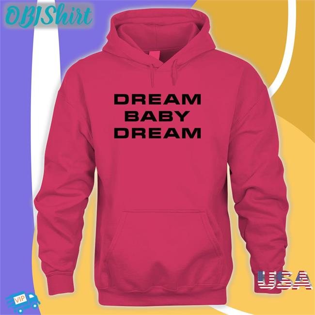 Dream Baby Dream Hoodie